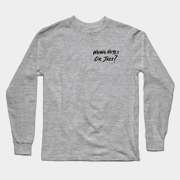 Wrong Notes Or Jazz Long Sleeve T-Shirt by B Sharp